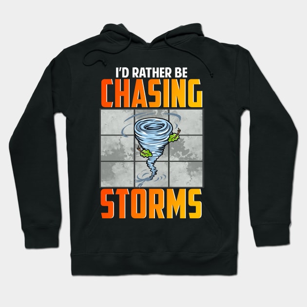 I'd Rather Be Chasing Storms Stormchaser Tornado Hoodie by theperfectpresents